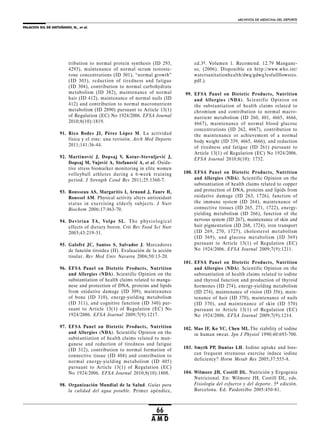 PALACIOS GIL DE ANTUÑANO, N., et al.
ARCHIVOS DE MEDICINA DEL DEPORTE
66
A M D
tribution to normal protein synthesis (ID 293,
4293), maintenance of normal serum testoste-
rone concentrations (ID 301), “normal growth”
(ID 303), reduction of tiredness and fatigue
(ID 304), contribution to normal carbohydrate
metabolism (ID 382), maintenance of normal
hair (ID 412), maintenance of normal nails (ID
412) and contribution to normal macronutrient
metabolism (ID 2890) pursuant to Article 13(1)
of Regulation (EC) No 1924/2006. EFSA Journal
2010;8(10):1819.
91. Rico Bodes JI, Pérez López M. La actividad
física y el zinc: una revisión. Arch Med Deporte
2011;141:36-44.
92. Martinović J, Dopsaj V, Kotur-Stevuljević J,
Dopsaj M, Vujović A, Stefanović A, et al. Oxida-
tive stress biomarker monitoring in elite women
volleyball athletes during a 6-week training
period. J Strength Cond Res 2011;25:1360-7.
93. Rousseau AS, Margaritis I, Arnaud J, Faure H,
Roussel AM. Physical activity alters antioxidant
status in exercising elderly subjects. J Nutr
Biochem 2006;17:463-70.
94. Devirian TA , Volpe SL. The physiological
effects of dietary boron. Crit Rev Food Sci Nutr
2003;43:219-31.
95. Galofré JC, Santos S, Salvador J. Marcadores
de función tiroidea (II). Evaluación de la acción
tisular. Rev Med Univ Navarra 2006;50:13-20.
96. EFSA Panel on Dietetic Products, Nutrition
and Allergies (NDA). Scientific Opinion on the
substantiation of health claims related to manga-
nese and protection of DNA, proteins and lipids
from oxidative damage (ID 309), maintenance
of bone (ID 310), energy-yielding metabolism
(ID 311), and cognitive function (ID 340) pur-
suant to Article 13(1) of Regulation (EC) No
1924/2006. EFSA Journal 2009;7(9):1217.
97. EFSA Panel on Dietetic Products, Nutrition
and Allergies (NDA). Scientific Opinion on the
substantiation of health claims related to man-
ganese and reduction of tiredness and fatigue
(ID 312), contribution to normal formation of
connective tissue (ID 404) and contribution to
normal energy-yielding metabolism (ID 405)
pursuant to Article 13(1) of Regulation (EC)
No 1924/2006. EFSA Journal 2010;8(10):1808.
98. Organización Mundial de la Salud. Guías para
la calidad del agua potable. Primer apéndice,
ed.3ª. Volumen 1. Recomend. 12.79 Mangane-
so, (2006). Disponible en http://www.who.int/
watersanitationhealth/dwq/gdwq3esfullllowsres.
pdf.).
99. EFSA Panel on Dietetic Products, Nutrition
and Allergies (NDA). Scientific Opinion on
the substantiation of health claims related to
chromium and contribution to normal macro-
nutrient metabolism (ID 260, 401, 4665, 4666,
4667), maintenance of normal blood glucose
concentrations (ID 262, 4667), contribution to
the maintenance or achievement of a normal
body weight (ID 339, 4665, 4666), and reduction
of tiredness and fatigue (ID 261) pursuant to
Article 13(1) of Regulation (EC) No 1924/2006.
EFSA Journal 2010;8(10): 1732.
100. EFSA Panel on Dietetic Products, Nutrition
and Allergies (NDA). Scientific Opinion on the
substantiation of health claims related to copper
and protection of DNA, proteins and lipids from
oxidative damage (ID 263, 1726), function of
the immune system (ID 264), maintenance of
connective tissues (ID 265, 271, 1722), energy-
yielding metabolism (ID 266), function of the
nervous system (ID 267), maintenance of skin and
hair pigmentation (ID 268, 1724), iron transport
(ID 269, 270, 1727), cholesterol metabolism
(ID 369), and glucose metabolism (ID 369)
pursuant to Article 13(1) of Regulation (EC)
No 1924/2006. EFSA Journal 2009;7(9):1211.
101. EFSA Panel on Dietetic Products, Nutrition
and Allergies (NDA). Scientific Opinion on the
substantiation of health claims related to iodine
and thyroid function and production of thyroid
hormones (ID 274), energy-yielding metabolism
(ID 274), maintenance of vision (ID 356), main-
tenance of hair (ID 370), maintenance of nails
(ID 370), and maintenance of skin (ID 370)
pursuant to Article 13(1) of Regulation (EC)
No 1924/2006. EFSA Journal 2009;7(9):1214.
102. Mao IF, Ko YC, Chen ML.The stability of iodine
in human sweat. Jpn J Physiol 1990;40:693-700.
103. Smyth PP, Duntas LH. Iodine uptake and loss-
can frequent strenuous exercise induce iodine
deficiency? Horm Metab Res 2005;37:555-8.
104. Wilmore JH, Costill DL. Nutrición y Ergogenia
Nutricional. En: Wilmore JH, Costill DL, eds.
Fisiología del esfuerzo y del deporte. 5ª edición.
Barcelona. Ed. Paidotribo 2005:450-81.
 