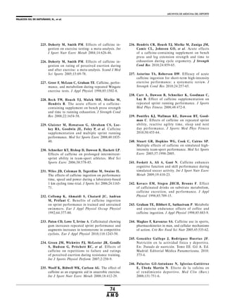 PALACIOS GIL DE ANTUÑANO, N., et al.
ARCHIVOS DE MEDICINA DEL DEPORTE
74
A M D
225. Doherty M, Smith PM. Effects of caffeine in-
gestion on exercise testing: a meta-analysis. Int
J Sport Nutr Exerc Metab 2004;14:626-46.
226. Doherty M, Smith PM. Effects of caffeine in-
gestion on rating of perceived exertion during
and after exercise: a meta-analysis. Scand J Med
Sci Sports 2005;15:69-78.
227. Greer F, McLean C, Graham TE. Caffeine, perfor-
mance, and metabolism during repeated Wingate
exercise tests. J Appl Physiol 1998;85:1502-8.
228. Beck TW, Housh TJ, Malek MH, Mielke M,
Hendrix R. The acute effects of a caffeine-
containing supplement on bench press strength
and time to running exhaustion. J Strength Cond
Res 2008;22:1654-58.
229. Glaister M, Howatson G, Abraham CS, Loc-
key RA, Goodwin JE, Foley P, et al. Caffeine
supplementation and multiple sprint running
performance. Med Sci Sports Exerc 2008;40:1835-
40.
230. Schneiker KT, Bishop D, Dawson B, Hackett LP.
Effects of caffeine on prolonged intermittent-
sprint ability in team-sport athletes. Med Sci
Sports Exerc 2006;38:578-85.
231. Wiles JD, Coleman D, Tegerdine M, Swaine IL.
The effects of caffeine ingestion on performance
time, speed and power during a laboratory-based
1 km cycling time-trial. J Sports Sci 2006;24:1165-
71.
232. Collomp K, Ahmaidi S, Chatard JC, Audran
M, Préfaut C. Benefits of caffeine ingestion
on sprint performance in trained and untrained
swimmers. Eur J Appl Physiol Occup Physiol
1992;64:377-80.
233. Paton CD, Lowe T, Irvine A. Caffeinated chewing
gum increases repeated sprint performance and
augments increases in testosterone in competitive
cyclists. Eur J Appl Physiol 2010;110:1243-50.
234. Green JM, Wickwire PJ, McLester JR, Gendle
S, Hudson G, Pritchett RC, et al. Effects of
caffeine on repetitions to failure and ratings
of perceived exertion during resistance training.
Int J Sports Physiol Perform 2007;2:250-9.
235. Woolf K, Bidwell WK, Carlson AG. The effect of
caffeine as an ergogenic aid in anaerobic exercise.
Int J Sport Nutr Exerc Metab 2008;18:412-29.
236. Hendrix CR, Housh TJ, Mielke M, Zuniga JM,
Camic CL, Johnson GO, et al. Acute effects
of a caffeine-containing supplement on bench
press and leg extension strength and time to
exhaustion during cycle ergometry. J Strength
Cond Res 2010;24:859-65.
237. Astorino TA, Roberson DW. Efficacy of acute
caffeine ingestion for short-term high-intensity
exercise performance: a systematic review. J
Strength Cond Res 2010;24:257-65.
238. Carr A, Dawson B, Schneiker K, Goodman C,
Lay B. Effect of caffeine supplementation on
repeated sprint running performance. J Sports
Med Phys Fitness 2008;48:472-8.
239. Pontifex KJ, Wallman KE, Dawson BT, Good-
man C. Effects of caffeine on repeated sprint
ability, reactive agility time, sleep and next
day performance. J Sports Med Phys Fitness
2010;50:455-64.
240. Stuart GR, Hopkins WG, Cook C, Cairns SP.
Multiple effects of caffeine on simulated high-
intensity team-sport performance. Med Sci Sports
Exerc 2005;37:1998-2005.
241. Foskett A, Ali A, Gant N. Caffeine enhances
cognitive function and skill performance during
simulated soccer activity. Int J Sport Nutr Exerc
Metab 2009;19:410-23.
242. Kovacs EM, Stegen JHCH, Brouns F. Effect
of caffeinated drinks on substrate metabolism,
caffeine excretion, and performance. J Appl
Physiol 1998;85:709-15.
243. Graham TE, Hibbert E, Sathasivam P. Metabolic
and exercise endurance effects of coffee and
caffeine ingestion. J Appl Physiol 1998;85:883-9.
244. Magkos F, Kavouras SA. Caffeine use in sports,
pharmacokinetics in man, and cellular mechanisms
of action. Crit Rev Food Sci Nutr 2005;45:535-62.
245. González Gallego J, Rodríguez Huertas JF.
Nutrición en la actividad física y deportiva.
En: Tratado de nutrición. Tomo III. Gil A. Ed.
Madrid: Editorial Médica Panamericana. 2010:
373-4.
246. Palacios Gil-Antuñano N, Iglesias-Gutiérrez
E, Úbeda Martín N. Efecto de la cafeína en
el rendimiento deportivo. Med Clin (Barc)
2008;131:751-6.
 