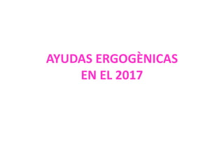 AYUDAS ERGOGÈNICAS
EN EL 2017
 