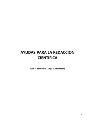 1
AYUDAS PARA LA REDACCION
CIENTIFICA
Juan F. Seminario Cunya (Compilador)
 