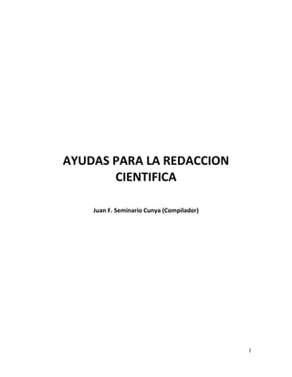 1
AYUDAS PARA LA REDACCION
CIENTIFICA
Juan F. Seminario Cunya (Compilador)
 