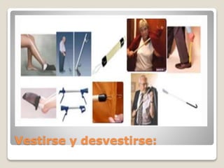 Vestirse y desvestirse:
 