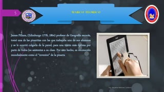 MARCO TEORICO
¿
Ing. Jaqueline Martinez Calderon
5
James Pillans, (Edimburgo 1778- 1864) profesor de Geografía escocés,
tomó una de las pizarritas con las que trabajaba uno de sus alumnos
y se le ocurrió colgarla de la pared, para una visión más óptima por
parte de todos los asistentes a su clase. Por este hecho, es reconocido
mundialmente como el “inventor” de la pizarra.
 
