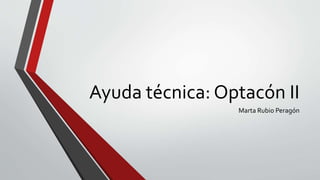 Ayuda técnica: Optacón II
Marta Rubio Peragón
 