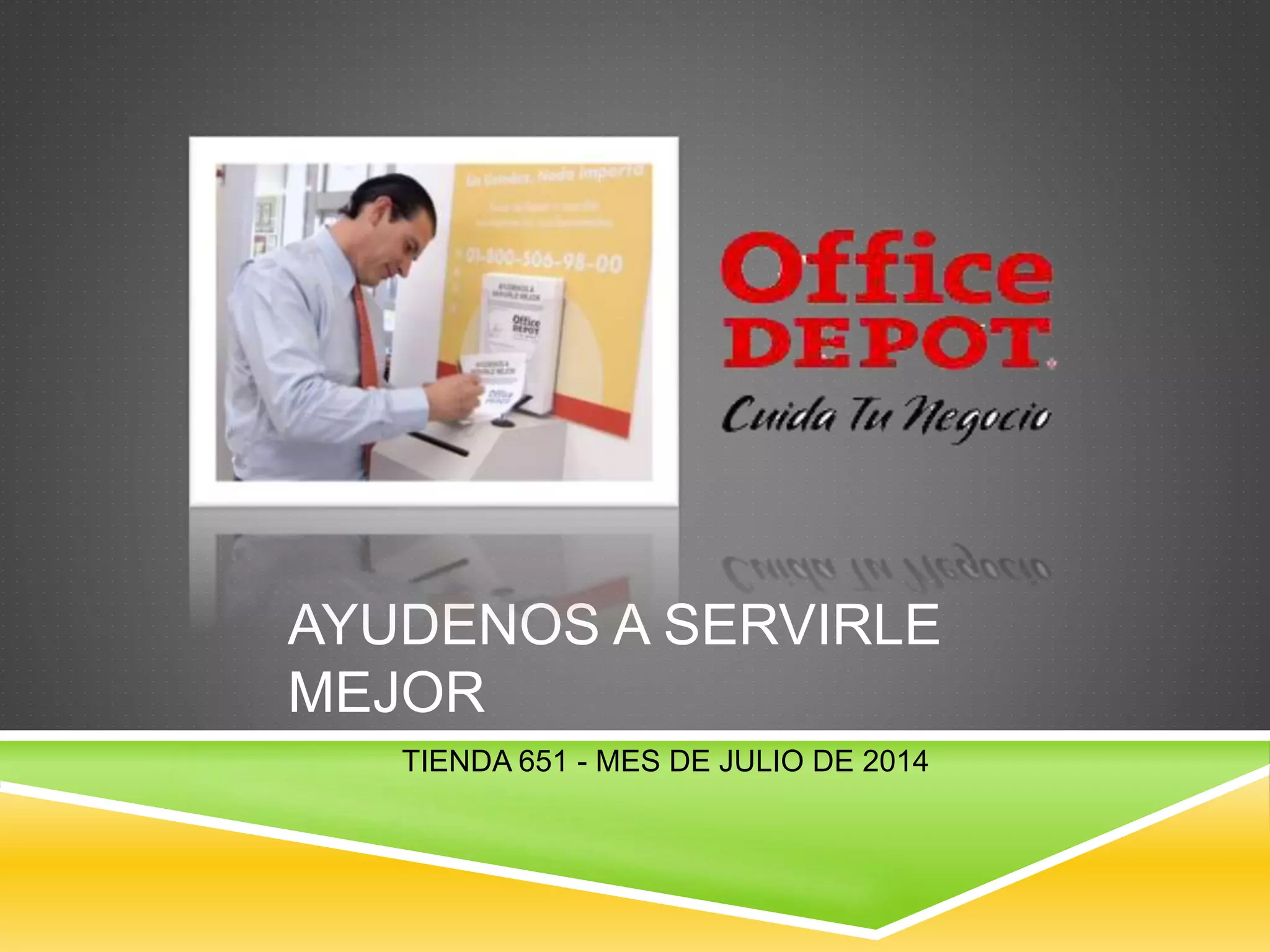 AYUDENOS A SERVIRLE
MEJOR
TIENDA 651 - MES DE JULIO DE 2014