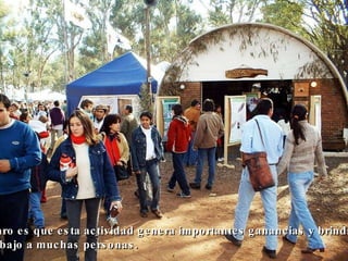 Claro es que esta actividad genera importantes ganancias y brinda  trabajo a muchas personas.  
