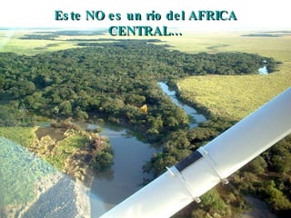 Este NO es un río del AFRICA CENTRAL… 