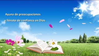 www.vitanoblepowerpoints.net 24
Ayuna de preocupacionesAyuna de preocupaciones
y llénate de confianza en Diosy llénate de confianza en Dios
 