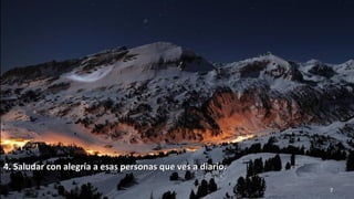 www.vitanoblepowerpoints.net 7
4. Saludar con alegría a esas personas que ves a diario.4. Saludar con alegría a esas personas que ves a diario.
 