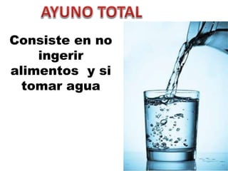 Consiste en no
ingerir
alimentos y si
tomar agua
 