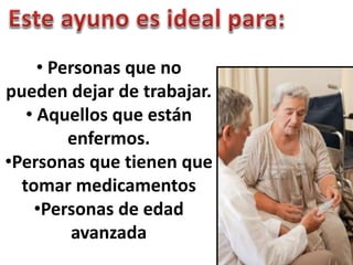 • Personas que no
pueden dejar de trabajar.
• Aquellos que están
enfermos.
•Personas que tienen que
tomar medicamentos
•Personas de edad
avanzada
 