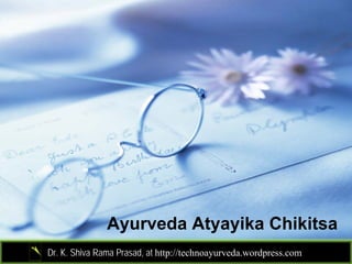 Ayurveda Atyayika Chikitsa
Dr. K. Shiva Rama Prasad, at http://technoayurveda.wordpress.com/
 