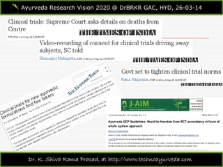 Ayurveda Research Vision 2020 @ DrBRKR GAC, HYD, 26-03-14
Dr. K. Shiva Rama Prasad, at http://www.technoayurveda.com/
 