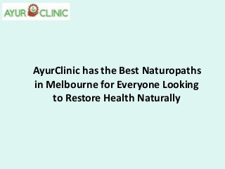 AyurClinic has the Best Naturopaths
in Melbourne for Everyone Looking
to Restore Health Naturally
 
