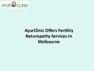 AyurClinic Offers Fertility
Naturopathy Services In
Melbourne
 