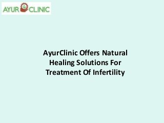 AyurClinic Offers Natural
Healing Solutions For
Treatment Of Infertility
 