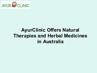 AyurClinic Offers Natural
Therapies and Herbal Medicines
in Australia
 