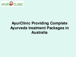 AyurClinic Providing Complete
Ayurveda treatment Packages in
Australia
 