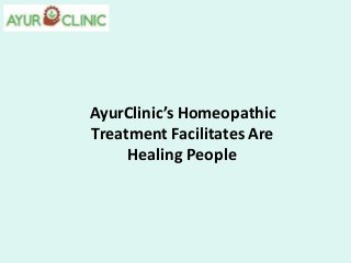 AyurClinic’s Homeopathic
Treatment Facilitates Are
Healing People
 