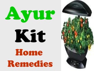 Ayur
Kit
Home
Remedies
 