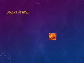 AGNI (FIRE)
 