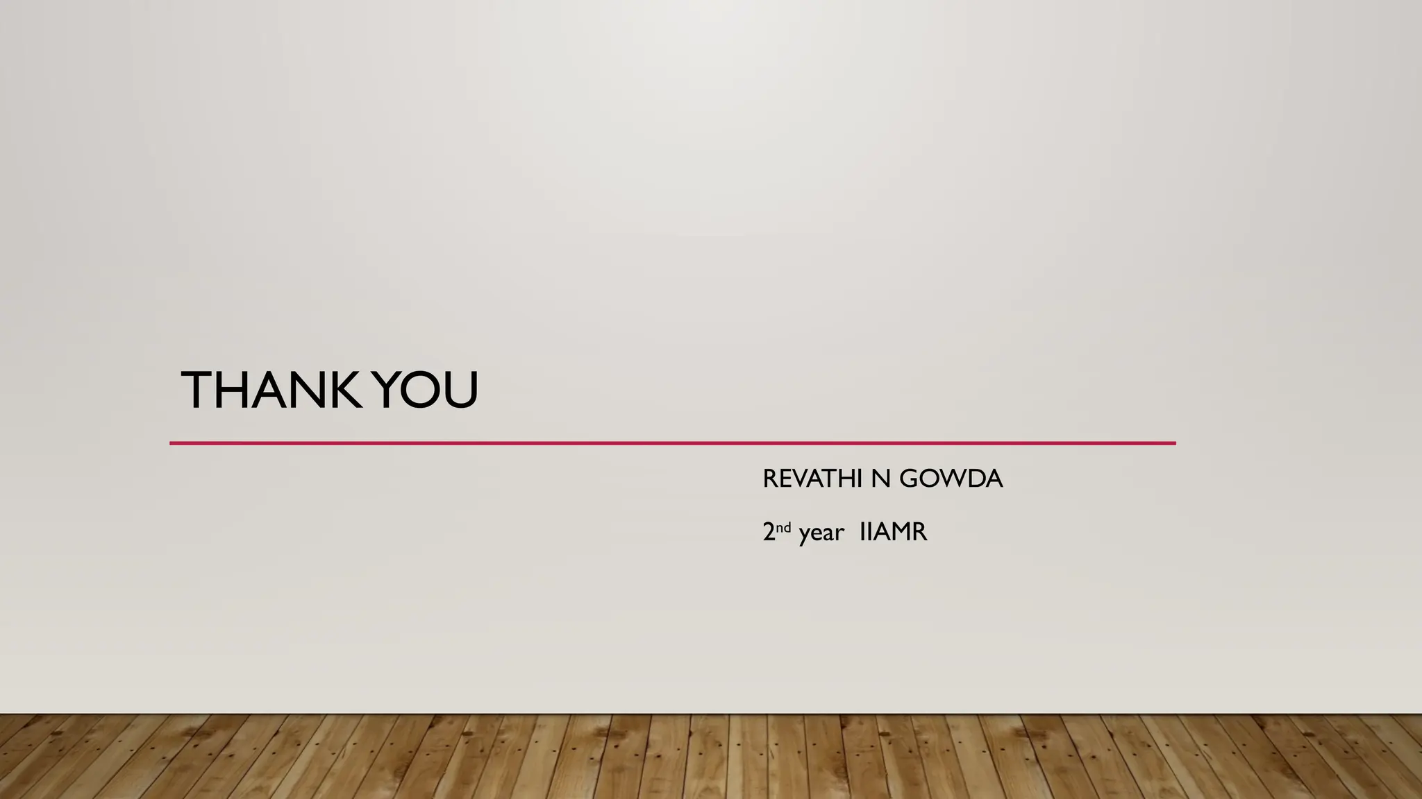 THANKYOU
REVATHI N GOWDA
2nd
year IIAMR
 