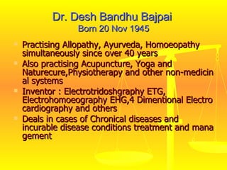Dr. Desh Bandhu Bajpai  Born 20 Nov  1945 ,[object Object],[object Object],[object Object],[object Object]