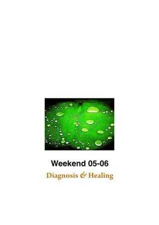 Ayurveda Elements 17 Orchard Rd Chatswood NSW 2067 0061 2 9904 7754




                           Weekend 05-06
                          Diagnosis & Healing
                                    1
                                   05
 