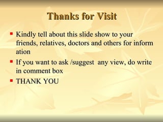 Thanks for Visit <ul><li>Kindly tell about this slide show to your friends, relatives, doctors and others for information ...