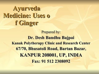 Ayurveda Medicine: Uses of Ginger ,[object Object],[object Object],[object Object],[object Object],[object Object],[object Object]