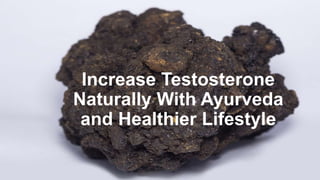 Increase Testosterone
Naturally With Ayurveda
and Healthier Lifestyle
 