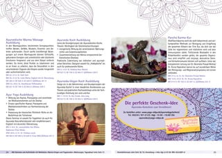 Ayurvedische Marma Massage
Ausbildung
In den Marmapunkten, bestimmten Energiepunkten,
treffen Bänder, Gefäße, Muskeln, Knochen und Ge-
lenke aufeinander. Durch sanfte kreisförmige Bewe-
gungen auf einem Marmapunkt können Giftstoffe,
gebundene Energien und unterdrückte oder blockierte
Emotionen freigesetzt und aus dem Körper entfernt
werden. Du lernst, diese Punkte zu lokalisieren und
so an ihnen zu arbeiten, dass die Gesundheit in den
verschiedenen Organen des Körpers wieder hergestellt
oder aufrechterhalten wird.
BM 22.-27.4. SL: Galit Zairi
BM 26.-31.8. SL: Leela Marta, Englisch mit dt. Übersetzung
MZ 465 €; DZ 546 €; EZ 628 €; S/Z/Womo 401 €
WW 22.-29.6. SL: Anantharavi Thillainathan
MZ 627 €; DZ 740 €; EZ 855 €; Z/Womo 538 €
Ayur Yoga Ausbildung
• 	Wirkung von Asanas, Pranayamas und verschiede-		
	 ner Meditationsformen auf die Doshas
•	 Einsatz spezifischer Asanas, Pranayama und 		
	 Meditationstechniken zur Harmonisierung der
	Doshas
• 	Anpassung der klassischen Rishikesh-Reihe an die 		
	 Bedürfnisse der Teilnehmer
Dieses Seminar ist sowohl für Yogalehrer als auch für
Ayurveda Gesundheitsberater sehr empfehlenswert.
Englisch mit deutscher Übersetzung.
BM 3.-8.6. SL: Janavallabha Das Wloka,
Radharani Priya Wloka
WW 30.9.-5.10. SL: Hridaya Loosli
MZ 465 €; DZ 546 €; EZ 628 €; S (nur BM) /Z/Womo 401 €
Ayurveda Koch Ausbildung
Lerne die Grundprinzipien der Ayurvedischen Küche.
Theorie: Wichtigkeit der Geschmacksrichtungen
• 	energetische Wirkung der verschiedenen Nahrungs-		
	 mittel und Zubereitungsformen
• 	Zusammenstellung von Menüs entsprechend der 		
	 Konstitution (Doshas).
Praktische Zubereitung von indischen und ayurvedi-
schen Gerichten. Geeignet sowohl für „Hobbyköche“ als
auch für professionelle Köche.
BM 5.-12.8. SL: Kuldeep Kaur Wulsch
MZ 627 €; DZ 740 €; EZ 855 €; S/Z/Womo 538 €
Ayurveda-Vegan Koch Ausbildung
Steige ein in die Geheimnisse und Grundprinzipien der
Ayurveda Küche! In einer bewährten Kombination aus
Theorie und praktischen Kochworkshops unter der fach-
kundigen Anleitung von Julia und Kai.
BM 7.-14.10. SL: Kai Treude, Julia Lang
MZ 627 €; DZ 740 €; EZ 855 €; S/Z/Womo 538 €
24 Alle Seminare und Aufenthalte mit Meditation, Mantra-Singen und Yogastunden. Abkürzungen, Tagesablauf siehe Seite 37. 25Anmeldeformular siehe Seite 38. Tel. Anmeldung + Infos tägl. 8-20 Uhr BM: 05234/87-0
Pancha Karma-Kur
WahPanchakarma stellt die wohl bekannteste und wir-
kungsvollste Methode zur Reinigung und Entgiftung
des gesamten Körpers dar. Eine Kur, die dich von der
Zelle her regenerieren und vitalisieren wird und dein
Immunsystem stärkt. Tiefsitzende Blockaden in den
Körperkanälen werden gelöst, der gesamte Organis-
mus wird entgiftet und verjüngt, destruktive Denk-
und Verhaltensmuster können sich auflösen. Unter der
kompetenten Leitung von Dr. Devendra Prasad Mishra/
Dr. Aruna Rajendran kannst du auf wunderbare Weise
den Reinigungs- und Regenerationsprozess mit Lernen
verbinden.
BM 27.5.-6. SL: Dr. Devendra Prasad Mishra
BM 16.9.-23.9. SL: Dr. Aruna Rajendran
MZ 614 €; DZ 720 €; EZ 827 €; S/Z/Womo 531 €
für
für
Ayurveda
G2
G2
utique
Ayurveda
Gutschein
Boutique&
Ayurveda
Gutschein
Boutique&
Die perfekte Geschenk-Idee
Ayurveda-Gutschein zum Verwöhnen!
Zu bestellen unter: www.yoga-vidya.de/ayurvedagutschein/
Tel. 05234 / 87-2123; tägl. 14:30 –16:00 Uhr
ayurveda@yoga-vidya.de
 