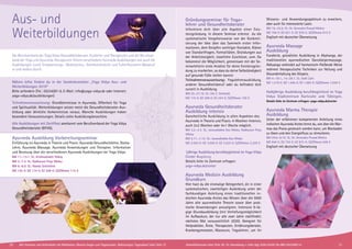 Gründungsseminar für Yoga-
lehrer und Gesundheitsberater
Informiere dich über alle Aspekte einer Exis-
tenzgründung. In diesem Seminar erlernst du die
systematische Vorgehensweise von der Konkreti-
sierung der Idee über das Sammeln erster Infor-
mationen, dem Knüpfen wichtiger Kontakte, Klären
von Standortfragen, Formalitäten, Gründungen aus
der Arbeitslosigkeit, staatliche Zuschüsse, uvm. Du
bekommst die Möglichkeit, gemeinsam mit der Se-
minarleiterin erste Ansätze für deine Existenzgrün-
dung zu erarbeiten, so dass du deine Selbständigkeit
auf gesunde Füße stellen kannst.
Teilnahmevoraussetzung: Yogalehrerausbildung,
anderer Gesundheitsberuf oder du befindest dich
zurzeit in Ausbildung.
BM 25.-27.10. SL: Ute C. Gerhardt
MZ 175 €; DZ 209 €; EZ 243 €; S/Z/Womo 150 €
Ayurveda Gesundheitsberater
Ausbildung intensiv
Ganzheitliche Ausbildung in allen Aspekten des
Ayurveda in Theorie und Praxis. 4-Wochen-Intensiv,
auch 2×2 Wochen oder 4×1 Woche möglich.
BM 3.2.-3.3. SL: Janavallabha Das Wloka, Radharani Priya
Wloka
BM 3.11.-1.12. SL: Janavallabha Das Wloka
MZ 2.593 €; DZ 3.050 €; EZ 3.525 €; S/Z/Womo 2.229 €
1jährige Ausbildung berufsbegleitend im Yoga Vidya
Center Augsburg.
Details bitte im Zentrum erfragen:
yoga-vidya.de/center
Ayurveda Medizin Ausbildung
Grundkurs
Hier hast du die einmalige Gelegenheit, dir in einer
systematischen, zweiteiligen Ausbildung unter der
fachkundigen Anleitung eines traditionellen in-
dischen Ayurveda-Arztes das Wissen über die 5000
Jahre alte ayurvedische Theorie sowie über prak-
tische Anwendungen anzueignen. Intensive 9-tä-
gige Grundausbildung (mit Vertiefungsmöglichkeit
im Aufbaukurs, der nur alle zwei Jahre stattfindet;
nächstes Mal voraussichtlich 2020). Geeignet für
Heilpraktiker, Ärzte, Therapeuten, Ernährungsberater,
Krankengymnasten, Masseure, Yogalehrer, um ihr
Wissens- und Anwendungsspektrum zu erweitern,
aber auch für interessierte Laien.
BM 16.-23.6. SL: Dr. Devendra Prasad Mishra
MZ 706 €; DZ 821 €; EZ 939 €; S/Z/Womo 615 €
Englisch mit deutscher Übersetzung.
Ayurveda Massage
Ausbildung
Fundierte, gründliche Ausbildung in Abyhanga, der
traditionellen ayurvedischen Ganzkörpermassage.
Abhyanga verbindet auf harmonisch-fließende Weise
mehrere therapeutische Techniken zur Heilung und
Gesunderhaltung des Körpers.
BM 4.-18.1., 14.-28.7. SL: Galit Zairi
MZ 1.218 €; DZ 1.446 €; EZ 1.683 €; S/Z/Womo 1.036 €
Halbjährige Ausbildung berufsbegleitend im Yoga
Vidya Stadtzentrum Karlsruhe und Tübingen.
Details bitte im Zentrum erfragen: yoga-vidya.de/center
Ayurveda Marma Therapie
Ausbildung
Unter der erfahrenen kompetenten Anleitung eines
indischen Ayurveda Arztes lernst du, wie über die Mar-
mas das Prana gesteuert werden kann, um Blockaden
zu lösen und den Energiefluss zu stimulieren.
BM 29.6.-6.10. SL: Dr. Devendra Prasad Mishra
MZ 640 €; DZ 755 €; EZ 872 €; S/Z/Womo 549 €
Englisch mit deutscher Übersetzung
Ayurveda Ausbildung Vorbereitungsseminar
Einführung ins Ayurveda in Theorie und Praxis: Ayurveda Gesundheitslehre, Dosha-
Lehre, Ayurveda Massage, Ayurveda Anwendungen und Therapien. Information
und Beratung über die verschiedenen Ayurveda Ausbildungen bei Yoga Vidya.
BM 11.-13.1. SL: Krishnashakti Stiboy
BM 5.-7.4. SL: Radharani Priya Wloka
BM 6.-8.9. SL: Nanda Schetelich
MZ 142 €; DZ 174 €; EZ 208 €; S/Z/Womo 115 €
Nähere Infos findest du in der Sonderbroschüre „Yoga Vidya Aus- und
Weiterbildungen 2019“
Bitte anfordern (Tel.: 05234/87-0, E-Mail: info@yoga-vidya.de oder Internet:
yoga-vidya.de/ausbildungen)
Teilnahmevoraussetzung: Grundkenntnisse in Ayurveda, Offenheit für Yoga
und Spiritualität. Weiterbildungen setzen meist die Gesundheitsberater-Aus-
bildung oder ähnliche Vorkenntnisse voraus. Manche Ausbildungen haben
besondere Voraussetzungen. Details siehe Ausbildungsbroschüre.
Alle Ausbildungen mit Zertifikat anerkannt vom Berufsverband der Yoga Vidya
Gesundheitsberater (BYVG).
Der Berufsverband der Yoga Vidya Gesundheitsberater, Kursleiter und Therapeuten und der Berufsver-
band der Yoga und Ayurveda Therapeuten führen verschiedene Ayurveda Ausbildungen wie auch die
Ausbildungen zum/r Entspannungs-, Meditations-, Atemkursleiter/in und Fußreflexzonen-Masseur/
in und andere durch.
Aus- und
Weiter­bildungen
20 21Alle Seminare und Aufenthalte mit Meditation, Mantra-Singen und Yogastunden. Abkürzungen, Tagesablauf siehe Seite 37 Anmeldeformular siehe Seite 38. Tel. Anmeldung + Infos tägl. 8:00-20:00 Uhr BM: 05234/87-0
 