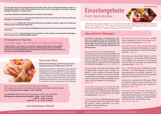 Ayurvedische Öl-Massagen und Behandlungen vitali-
sieren auf einzigartige Weise das Körpergewebe. Der
gesamte Organismus entspannt sich und wird mit neuer
Lebensenergie versorgt. Alle inneren Kanäle öffnen sich
und der Körper wird zur Entgiftung, Zellerneuerung und
Heilung angeregt.
Abhyanga-Massage: („Die große Einölung“)
Traditionelle ayurvedische Ganzkörpermassage und
eine der bekanntesten Ayurveda-Anwendungen. Sie
verbindet harmonisch fließende Bewegungen, Tech-
niken mit mehr Druck und sanften Ausstreichungen.
Das einmassierte Öl reinigt und nährt alle Körpergewebe
und stärkt das Immunsystem. 60 Min. 52 €; 90 Min. 76 €
Marma-Massage: Bei dieser Anwendung werden
die Marma-(Vital-) Punkte intensiv massiert, ein-
gebettet in eine wundervolle Ayurveda-Massage.
Der Energiefluss im Körper wird aktiviert, Muskel-
verspannungen werden gelöst und Organfunktionen
werden harmonisiert. Die Marma Massage hilft be-
sonders auch bei Müdigkeit und Erschöpfung.
90 Min. 83 €
Ayurvedische Entspannungs-Massage: Eine indi-
viduelle Ayurveda-Massage, die je nach Wunsch an-
gepasst werden kann. Die Massage löst Spannungen
in den Muskeln und im Nervengewebe und steigert
das Wohlbefinden. 45 Min. 42 €
Synchron-Abhyanga: Vierhändige Massage, bei der
zwei Therapeuten aufeinander abgestimmt fließend
den gesamten Körper ausstreichen. Eine unver-
gleichlich wohltuende Erfahrung!
45 Min. 61 €; 60 Min. 84 €
Mardhana-Rücken-Nacken-Massage: Kräftige
Rücken-Massage mit tiefen Streichungen zur Sti-
mulierung der Energiekanäle. 30 Min. 36 €
Ayurvedische Rücken-Nacken-Massage (klassisch):
Löst grobe und energetische Blockaden durch speziell
auf­­einander abgestimmte und wohltuende Massage-
tech­niken. 30 Min. 30 €
Mukhabhyanga: Ayurvedische Gesichts- und Na-
ckenmassage. Ein einzigartiges Wohlfühlerlebnis,
das beruhigend auf das gesamte Nervensystem
wirkt. Sie löst Stress und Sorgen, wirkt regenerierend
und mildert Falten. 15 Min. 18 €
Shiro- und Mukhabhyanga: Kombinierte ayurvedi-
sche Kopf- und Gesichtsmassage. Intensives Ent-
spannungserlebnis zum geistigen „Loslassen“. Lin-
dernd bei nervlicher Anspannung, beugt vorzeitigem
Haarausfall und Ergrauen vor. 30 Min. 30 €
Padabhyanga: Ayurvedische Fußmassage. Öffnet
den subtilen Zugang zur Erde und wirkt sehr ent-
spannend, stressreduzierend und stoffwechsel-
aktivierend. 30 Min. 30 €
Ayurvedische Bauch-Massage: Bringt die Ver-
dauungsenergie harmonisch in Fluss. Hilfreich bei
psychischen Anspannungen, Frauenleiden, Energie-
losigkeit, Störungen im Bauch- und Beckenbereich.
Kann Schmerzen im unteren Rücken lösen.
20 Min. 20 €; 30 Min. 30 €
Bei Yoga Vidya kannst du das gesamte Spektrum des Ayurveda erleben und seine wohltuenden Wirkungen erfahren. Im
stimmungsvollen Ambiente unserer liebevoll gestalteten Oase kannst du dich mit ayurvedischen Anwendungen, Massagen,
Packungen, Stirngüssen etc. verwöhnen lassen.
Je nach deinen Wünschen und Bedürfnissen kannst du auswählen aus dem Angebot:
Ayurveda Massagen und Wellness: Unser Ayurveda-Team bietet dir mit viel Herz und Freude eine Vielfalt von wohltuenden
Ölmassagen und traditionellen Anwendungen.
Ayurveda Seminare: In jährlich über 100 Seminaren kannst du den ayurvedischen Lebensstil, typgerechte Lebensführung,
Ernährung und ihre Anwendung im Alltag lernen.
Ayurveda Ausbildungen: In unseren Ayurveda Ausbildungen lernst du Ayurveda sehr tief kennen und professionell anzuwenden
(ab Seite 20).
Ayurveda-Therapie/Kuren: Ayurveda Therapie ist eine ganzheitliche, sanfte und dabei sehr wirkungsvolle Behandlungsme-
thode. Sie hat sich bei vielen Beschwerdebildern bewährt.
Einzelangebote
in der Ayurveda Oase
In Bad Meinberg: Täglich zwischen 8:15 und 18:45 Uhr. Zu den angegebenen Massagezeiten kommt
jeweils eine Ruhezeit von 10-15 Minuten hinzu. Zur sicheren Buchung bitte vorab reservieren!
Westerwald und Nordsee: Ayurveda Massagen nach Vereinbarung.
Die Besonderheit bei Yoga Vidya:
Ayurveda vegan = die Hochzeit von Yoga und Ayurveda
Es fußt auf Ahimsa - nicht verletzen - und setzt daher keinerlei tierische Produkte ein. Die geschickte
Kombination hoch wirksamer pflanzlicher Substanzen, in Übereinstimmung mit den alten Schriften,
generiert eine mindestens ebenbürtige, wenn nicht überlegene Wirkung. In klassischer Weise wird bei uns
Ayurveda mit Yoga und Meditation kombiniert.
Ayurveda Oase
Kostenlose Besichtigung mit Führung und Kurzvor-
trag jeden Samstag und Montag um 12:00 Uhr.
Unsere Ayurveda Oase im Seminarhaus Yoga Vidya Bad
Meinberg bietet dir ideale Möglichkeiten für ein sponta-
nes Wohlfühl-Ayurveda-Erlebnis zum Aufladen, Regene-
rieren und Relaxen in einem einladenden, harmonischen
Ambiente in mehreren Behandlungsräumen, Schwitzbad,
Wohlfühlbad und Ruheraum. Unsere Ayurveda-Spezialis-
ten verwöhnen, beraten und behandeln dich fachkundig.
Sprechzeiten der Ayurveda- & Yoga-Therapieanmeldung:
Hier kannst du dich über die verschiedenen Ayurveda-Anwendungen und Pakete beraten
lassen. Telefonsprechzeiten täglich 14:30-16:00 Uhr
Tel. 05234/87-2123 direkte Terminvereinbarung vor Ort zu den Sprechzeiten
Öffnungszeiten Ayurveda Oase Rezeption: Täglich 12:00-13:45 Uhr
				 außer Di. 14:00-14:30 Uhr
sowie Mi., Fr., So. 18:45-19:30 Uhr
ayurveda@yoga-vidya.de
Bad Meinberg
Ayurvedische Massagen
4 5Alle Seminare und Aufenthalte mit Meditation, Mantra-Singen und Yogastunden. Abkürzungen, Tagesablauf siehe Seite 37 Anmeldeformular siehe Seite 38. Tel. Anmeldung + Infos tägl. 8:00-20:00 Uhr BM: 05234/87-0
 