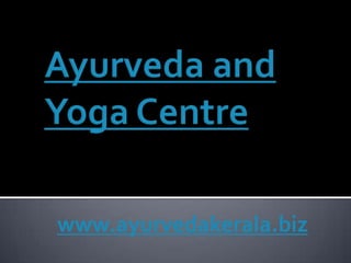 Ayurveda and Yoga Centre www.ayurvedakerala.biz 