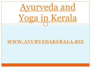 Ayurveda and Yoga in Kerala www.ayurvedakerala.biz 