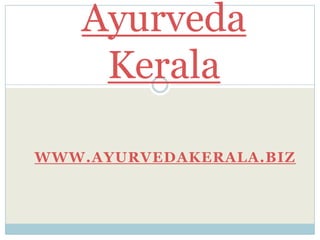 Ayurveda Kerala www.ayurvedakerala.biz 