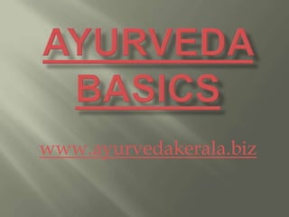 Ayurveda Basics www.ayurvedakerala.biz 