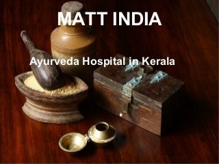 MATT INDIA
Ayurveda Hospital in Kerala

 