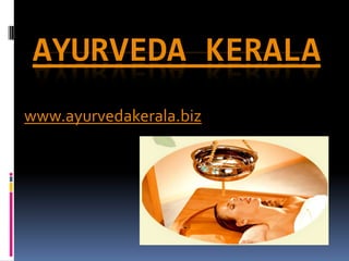 AYURVEDA KERALA
www.ayurvedakerala.biz
 