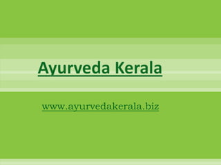 Ayurveda Kerala
www.ayurvedakerala.biz
 