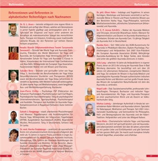 17
ReferentenReferenten
Referentinnen und Referenten in
alphabetischer Reihenfolgen nach Nachnamen
Dr. G. L. Arora – betreibt erfolgreich eine eigene Klinik in
Rishikesh und verfügt über Wissen, welches seit Generationen
in seiner Familie gepflegt und weitergegeben wird. Er ist
Spezialist der Diagnose und nutzt unter anderem die
Astrologie als makrokosmischen Spiegel des menschlichen
Seins. Therapie mit Kräutern, Ernährung sowie traditionelle
vedische Rituale, die den Patienten auf tiefsten Ebenen
heilsam ansprechen.
Amadio Bianchi (Mahamandaleshwar Swami Suryananda
Saraswati) – Gründer der World Yoga and Ayurveda Com-
munity, Präsident des World Movement für Yoga und
Ayurveda, der Europäischen Yoga Vereinigung und der In-
ternationalen Schule für Yoga und Ayurveda C.Y.Surya in
Italien, Vizepräsident der International Yoga Confederation
von New Delhi, Mitbegründer der European Yoga Association.
Faszinierender Redner mit viel Wissen und Charisma.
Sukadev Bretz - Gründer und spiritueller Leiter von Yoga
Vidya. 1. Vorsitzender des Berufsverbandes der Yoga Vidya
Gesundheitsberater, Kursleiter und Therapeuten (BYVG)
sowie des Berufsverbandes der Yoga Vidya LehrerInnen. Er
versteht es wunderbar, tiefe Weisheit humorvoll weiterzugeben.
35 Jahre eigene Yoga und Meditationspraxis, sowie langjährige
Aus- und Weiterbildungserfahrung, Buchautor.
Jean-Pierre Crittin - Psychologe FSP (Föderation der
Schweizer Psychologen), Psychotherapeut nach Carl Rogers,
Psychologischer Ayurvedatherapeut. Tätig als psychologischer
Unternehmensberater, Sportpsychologe, Psychotherapeut
und Ausbilder. Therapeut und Ausbilder im Ayurveda-Yoga-
Kompetenzzentrum in Rapperswil (Schweiz). Autor mehrerer
Bücher.
Subash J. Geeganage - staatl. anerkannter Physiotherapeut
und Masseur. Yogatherapeut und Ausbildungsleiter für
Passive Yoga, Mitbegründer der Integrativen Yogatherapie
(AYTM). Ausgebildeter Ayurvedakoch (ALIHS). Begeisterter
Musiker, Percussionist. Tätig in Deutschland, Schweiz und
Sri Lanka.
Dr. med. Harsha Gramminger – praktiziert als ayurvedische
Ärztin mit schulmedizinischem Hintergrund erfolgreich seit
mehr als 15 Jahren in eigener Praxis und Klinik in enger Zu-
sammenarbeit mit Dr. Vasant Lad vom Ayurvedic Insititute,
Albuquerque, USA. Leiterin der Ayurveda Ausbildungen der
EuroVed Akademie und Dozentin für die Bereiche „Basis-
studium“, „Diagnostik und Therapie“ sowie „Yoga-Massage“.
Präsidentin der European Ayurveda Association (EUAA), Vi-
zepräsidentin der ANME (Association of Natural Medicine
in Europe).
Dr. phil. Oliver Hahn - Indologe und Yogalehrer. In seinen
Vorträgen, Workshops und Seminaren vermittelt er auf hu-
morvolle Weise in Theorie und Praxis fundiertes Wissen aus
den Bereichen Hatha Yoga, Yoga-Philosophie, tantrische
Meditationstechniken, altindisches Schamanentum (Athar-
vaveda) und Ayurveda.
Dr. E. P. Jeevan B.A.M.S. - Doktor der Ayurveda Medizin
und Chirurgie, Universität Bharathiyar, Indien. Oberarzt für
Allgemeinmedizin und Dozent im Ayurveda-Krankenhaus in
Coimbatore. Gründer von Ayurveda Care. 15-jährige Tätigkeit
als Ayurveda Arzt in Deutschland.
Ravidas Korn - Seit 1994 Leiter des AUM-Kurzentrums für
Ayurveda in Pfedelbach-Gleichen, Diplom-Psychologe, Psy-
chotherapeut und Heilpraktiker. Seit 2007 Vize-Präsident
der European Ayurveda Association (EUAA). Mehrjährige
Ayurveda-Ausbildung bei Dr. Balaji Tambe, dem Gründer
und Leiter des größten Ayurveda-Zentrums in Indien.
Julia Lang - arbeitete 10 Jahre als Heilpraktikerin in eigener
Praxis, bevor sie 2012 die Leitung der Ayurveda Oase in Bad
Meinberg übernahm. Sie beschäftigt sich seit über 20
Jahren mit alternativen Heilweisen, energetischer Medizin
und Yoga. Sie verdankt ihr Wissen in Ayurveda Medizin und
psychologischer Ayurveda-Therapie authentischen indischen
Ayurveda Ärzten und Meistern und hat große Freude daran,
das Wissen der europäischen Naturheilkunde mit dem des
Ayurveda zu verbinden.
Nepal Lodh - Dipl. Sozialwissenschaftler, professoraler Lehr-
beauftragter, Therapeut, Buchautor und indischer Yoga-
und Ayurvedameister. Als Yoga- und Ayurveda-Therapeut
an einer psychiatrischen Klinik und als Dozent an Volks-
hochschulen tätig.
Markus Ludwig - Jahrelanger Aufenthalt in Kerala bei ver-
schiedenen Kalari-Meistern und Ayurveda-Lehrern. Spezialist
für Kalarippayat, Meditation und Therapie. Seit 2001 inter-
nationaler Ausbildungs- und Seminarleiter für Philosophie,
Heil- und Bewegungskunst des Ayurveda und der Kalari-
Tradition. Heilpraktiker und Leiter des Midgard Kalarai.
Leela Mata - Charismatische indische Yoga- und Ayurveda
Meisterin, die dich tief spirituell berührt und viel Ayurveda-
und Lebensweisheit vermittelt. Seit über 20 Jahren unterrichtet
sie mit großer Liebe und Einfühlsamkeit und gibt Seminare
auf der ganzen Welt gibt. Sie macht auch komplexe Inhalte
einfach begreifbar, anwendbar und erfahrbar.
16
 