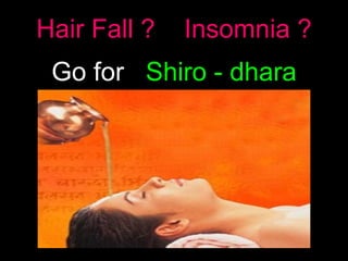 Hair Fall ?  Insomnia ? Go for  Shiro - dhara 
