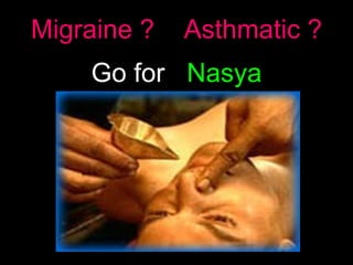 Migraine ?  Asthmatic ? Go for  Nasya 