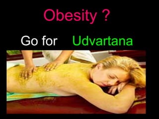Obesity ? Go for  Udvartana 
