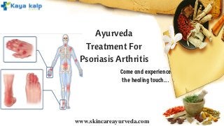 Ayurveda
Treatment For
Psoriasis Arthritis
Come and experience
the healing touch...
www.skincareayurveda.com
 