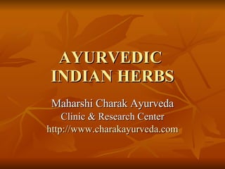 AYURVEDIC  INDIAN HERBS Maharshi Charak Ayurveda Clinic & Research Center http://www.charakayurveda.com 
