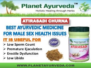ATIRASADI CHURNA
IT IS USEFUL FOR
 Low Sperm Count
 Premature Ejaculation
 Erectile Dysfunction
 Low Libido
 