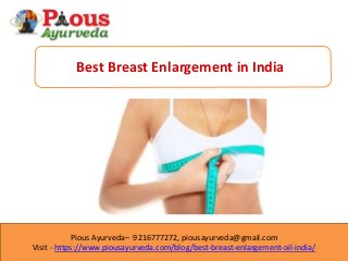 Pious Ayurveda– 9216777272, piousayurveda@gmail.com
Visit - https://www.piousayurveda.com/blog/best-breast-enlargement-oil-india/
Best Breast Enlargement in India
 