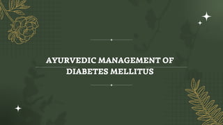 AYURVEDIC MANAGEMENT OF
DIABETES MELLITUS
 